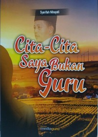 Cita-cita saya bukan guru