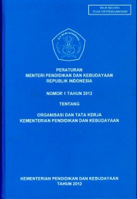 Peraturan menteri pendidikan dan kebudayaan Republik Indonesia nomor 1 tahun 2012 tentang organisasi dan tata kerja kementerian pendidikan dan kebudayaan