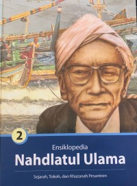 Ensiklopedia nahdlatul ulama 2 : sejarah, tokoh, dan khazanah pesantren