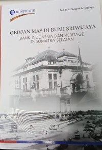 Oedjan mas di bumi Sriwijaya: Bank Indonesia dan heritage di Sumatera Selatan