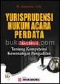 Yurisprudensi hukum acara perdata : bagian 1 tentang kompetensi kewenangan pengadilan