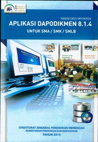 Panduan sukses implementasi Aplikasi Dapodikmen 8.1.4 untuk SMA, SMK, SMLB