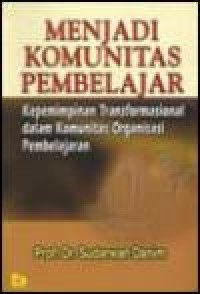 Image of Menjadi komunitas pembelajar : kepemimpinan transformasional dalam komunitas organisasi pembelajaran