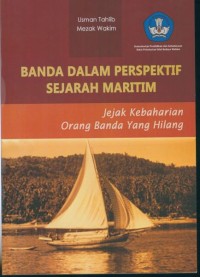 Banda dalam perspektif sejarah maritim: jejak kebaharian orang Banda yang hilang