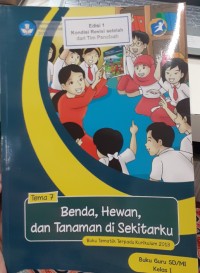 Benda, hewan, dan tanaman di sekitarku : buku guru (tematik terpadu kurikulum 2013 SD/MI kelas I)