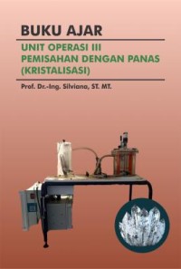 Buku ajar unit operasi III pemisahan dengan panas (kristalisasi)