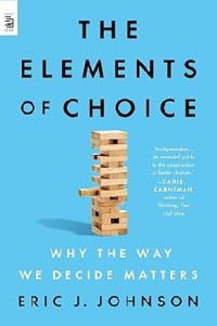 The elements of choice : why the way we decide matters