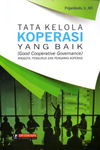 Tata kelola koperasi baik = good cooperative governance : anggota, pengurus dan pengawas koperasi