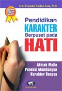 Pendidikan karakter berpusat pada hati : akhlak mulia pondasi membangun karakter bangsa