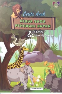 Cerita anak : kerja sama penghuni hutan dan 16 cerita menarik lainnya