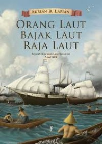 Orang laut, bajak laut, raja laut : sejarah kawasan laut Sulawesi abad XIX